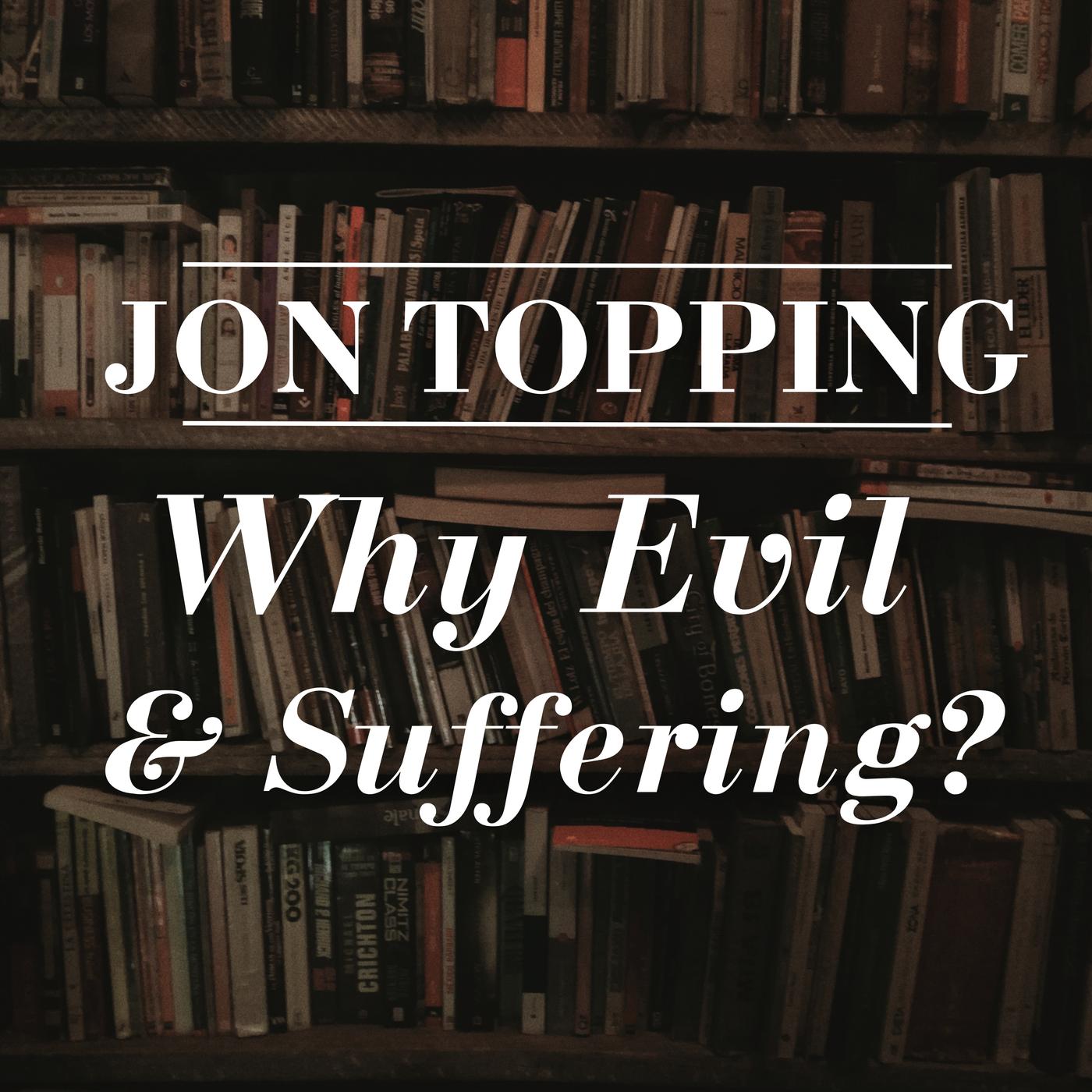 Why does God allow evil and suffering? - Jon Topping's Lectures and ...