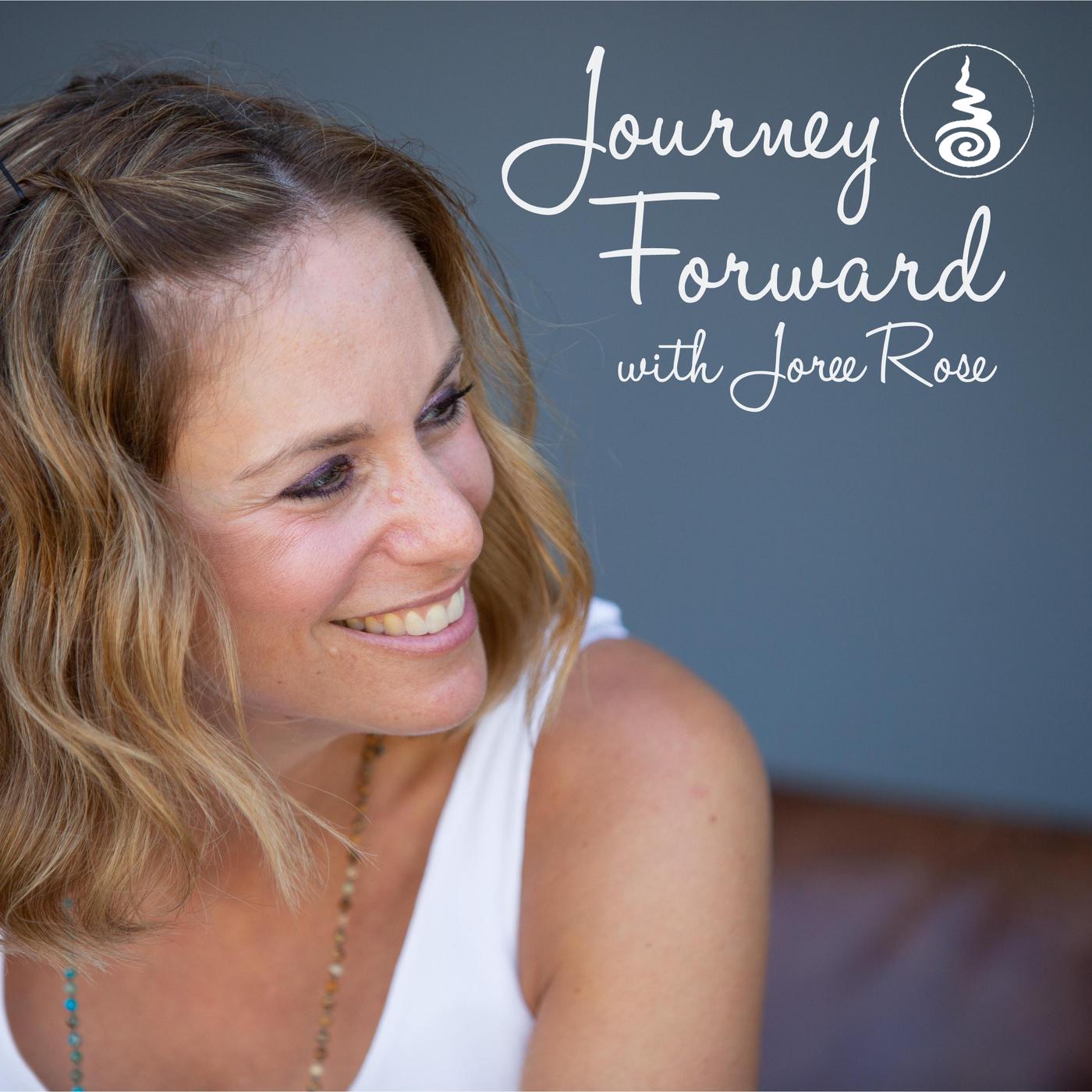 Journey Forward with Joree Rose (podcast) - Joree Rose | Listen Notes