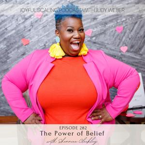 Ep 282: The Power of Belief: Kick Your Anxiety to the Curb (for good)