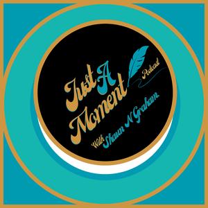 JUST A MOMENT PODCAST