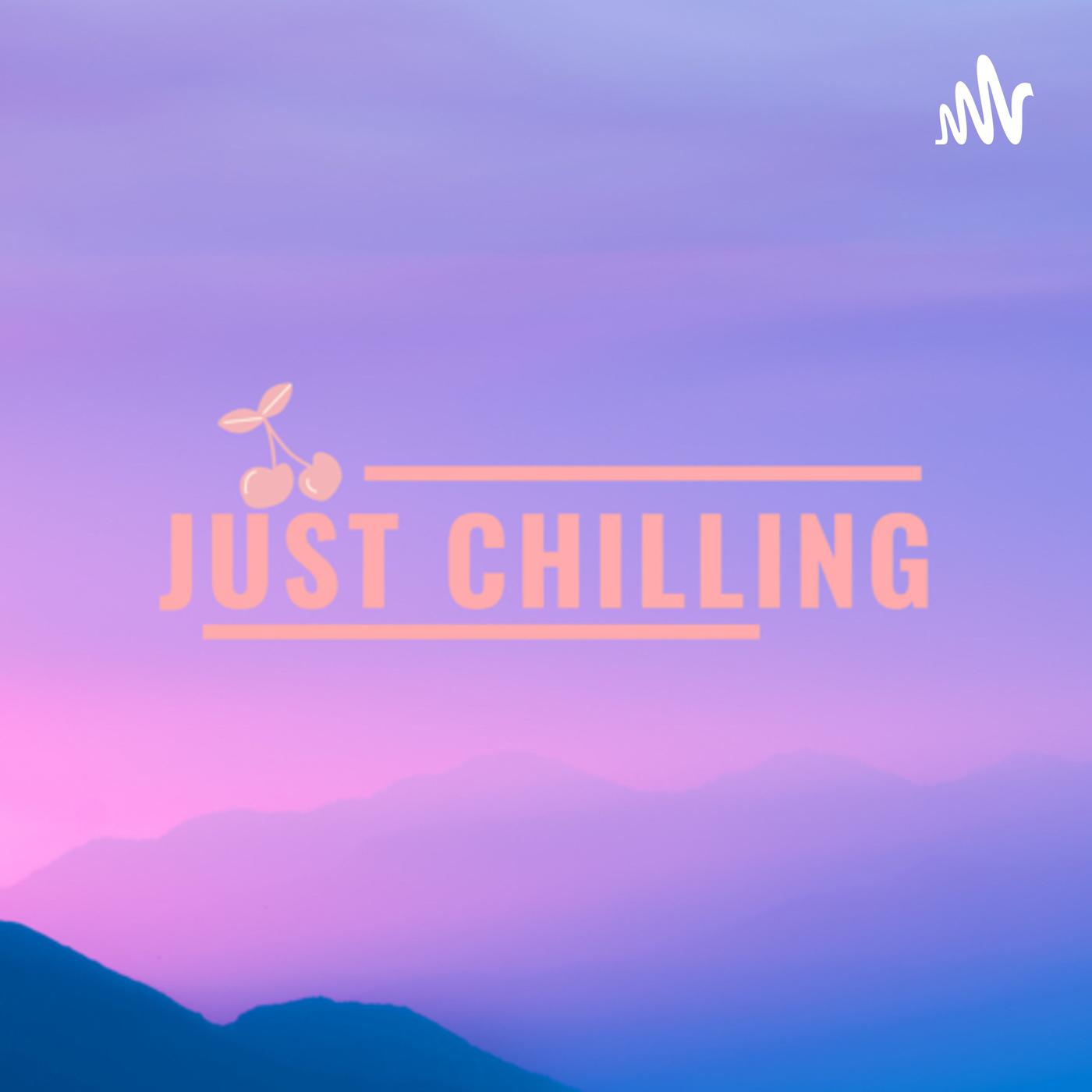 Just chilling (podcast) - Just chilling | Listen Notes