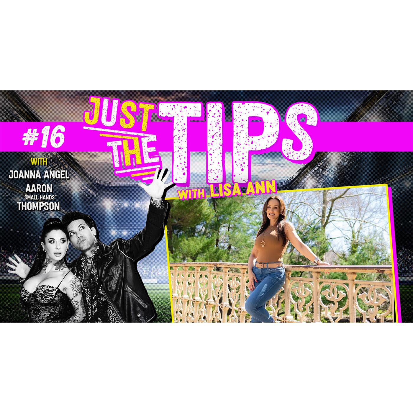 Best In The Business w/ Lisa Ann | Just The Tips w/ Joanna Angel and Small  Hands 16 | Listen Notes