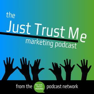 Just Trust Me Marketing Podcast