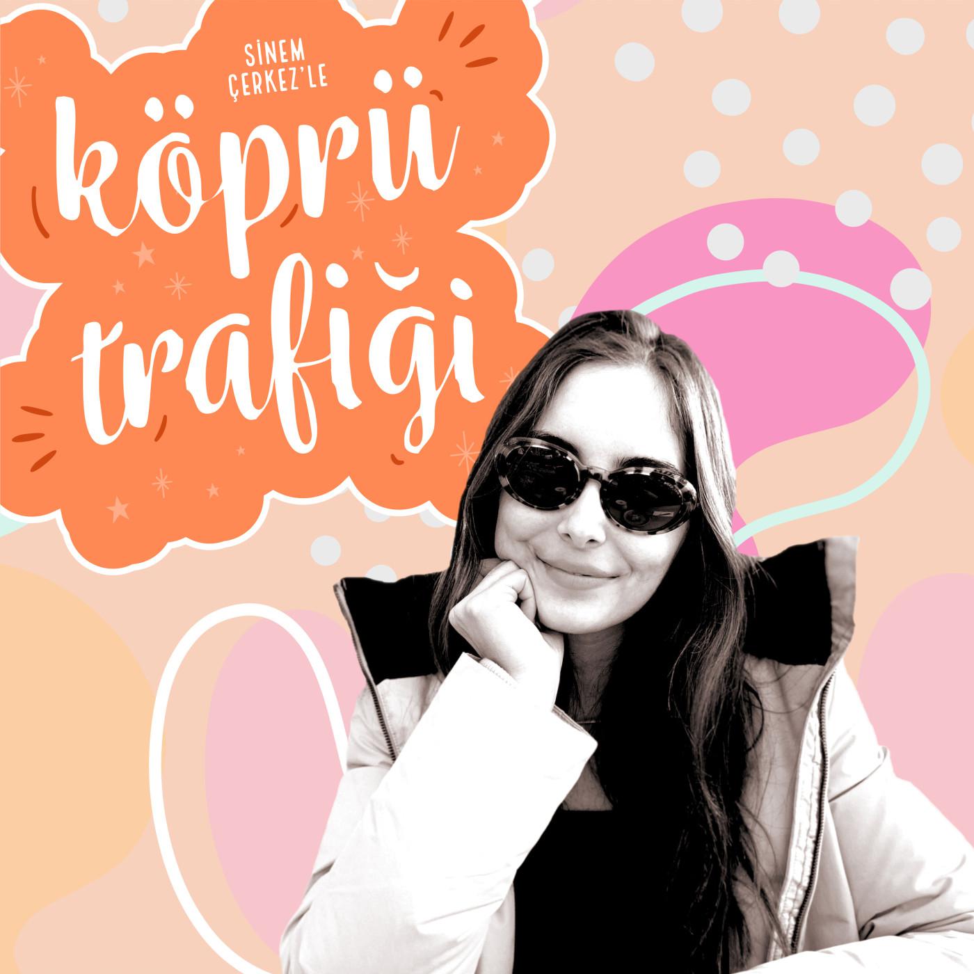 Köprü Trafiği podcast  Sinem Çerkez Listen Notes 