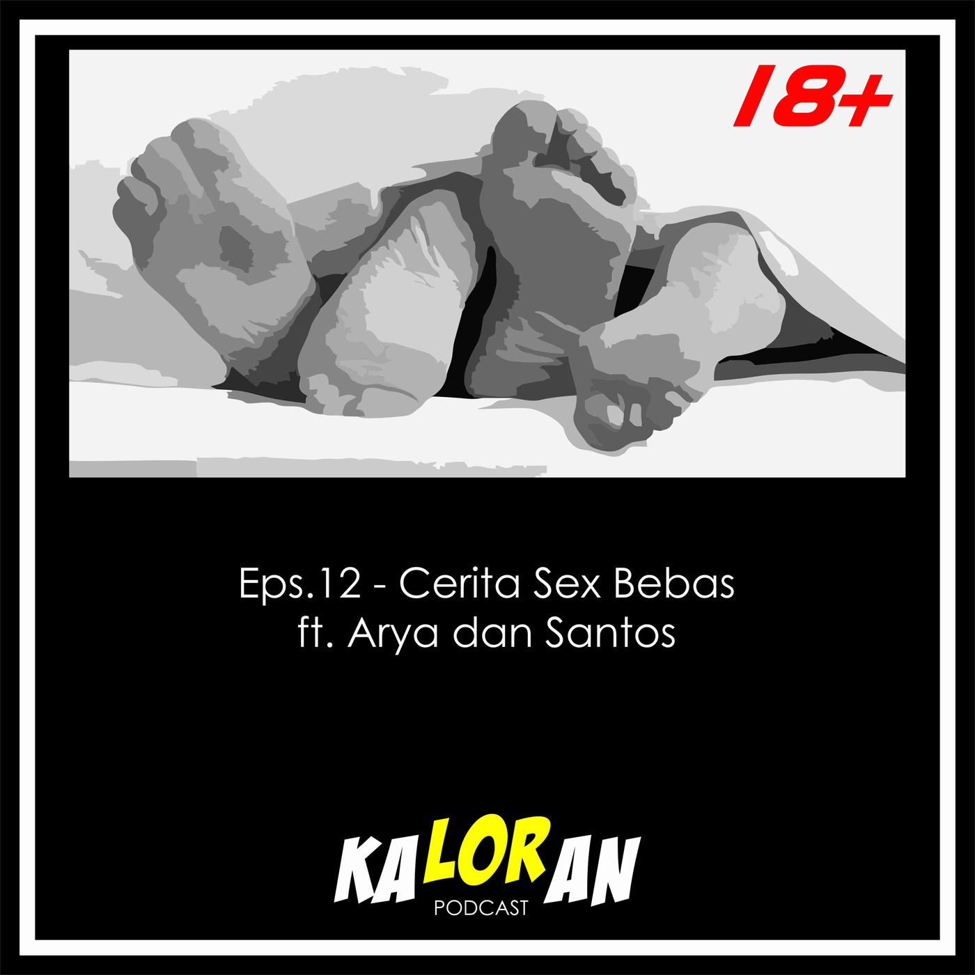 Eps. 12 - Cerita Sex Bebas ft. Arya dan Santos - Kaloran Podcast | Listen  Notes