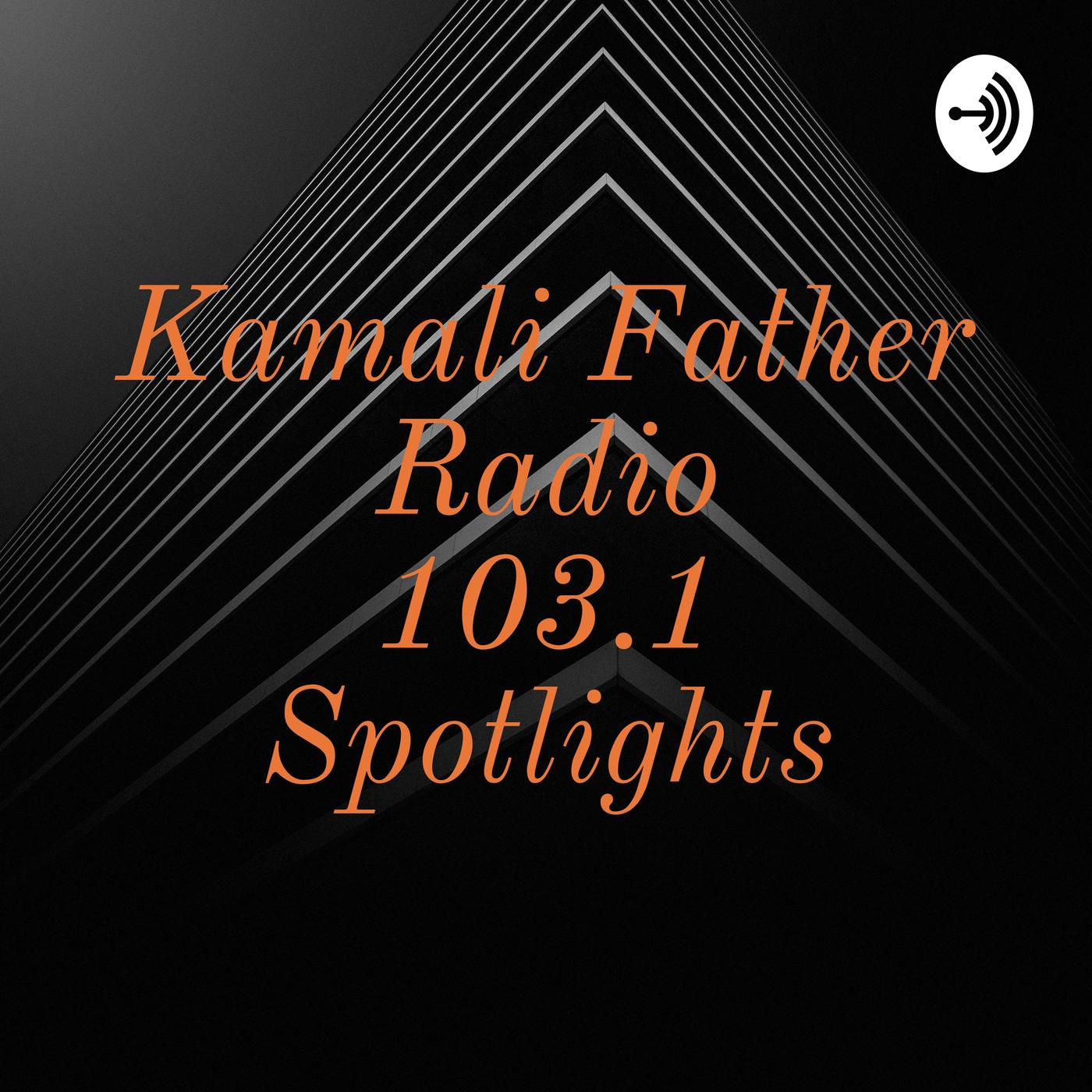 Kamali Father Radio 103.1 Spotlights