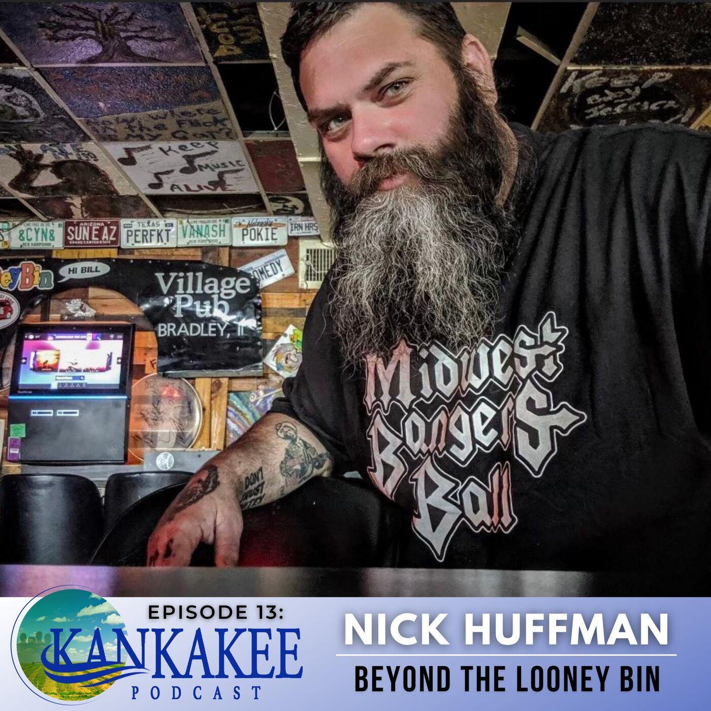 13 Nick Huffman Beyond The Looney Bin Kankakee Podcast Listen Notes