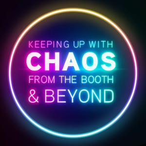 Keeping Up With Chaos From The Booth And Beyond