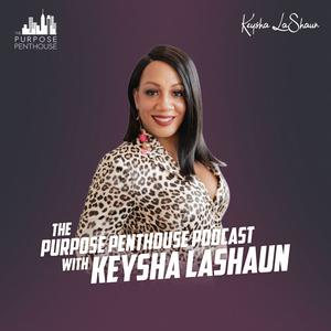 The Purpose Penthouse With Keysha LaShaun