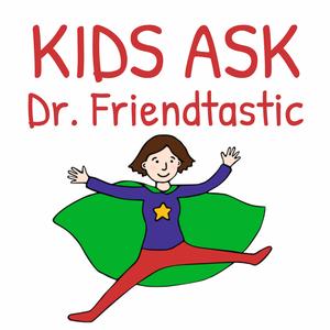 Kids Ask Dr. Friendtastic: Friendship Advice for Kids (K-8)