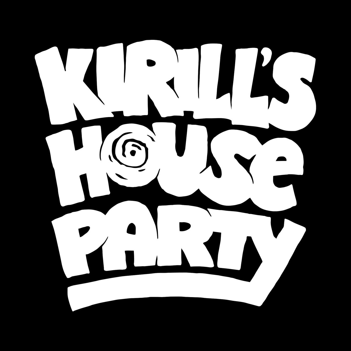 Kirills House Party (podcast) - Kirill Was Here | Listen Notes