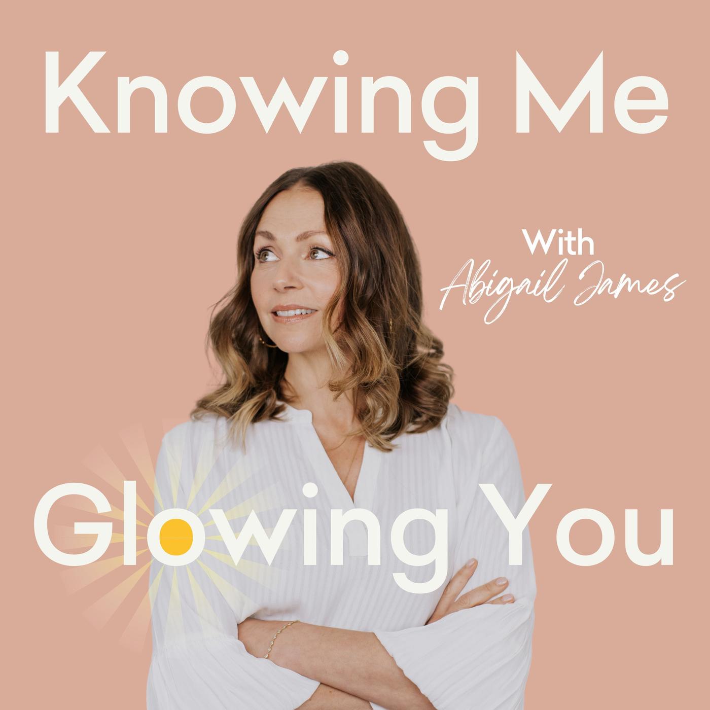 Knowing Me Glowing You (podcast) - Abigail James | Listen Notes