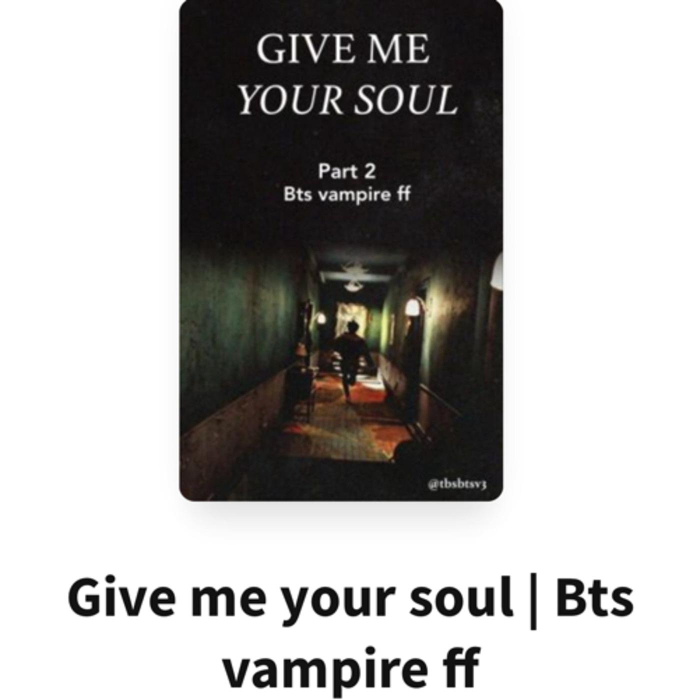 Read out loud Wattpad fanfiction of Give Me Your Soul BTS vampires ...