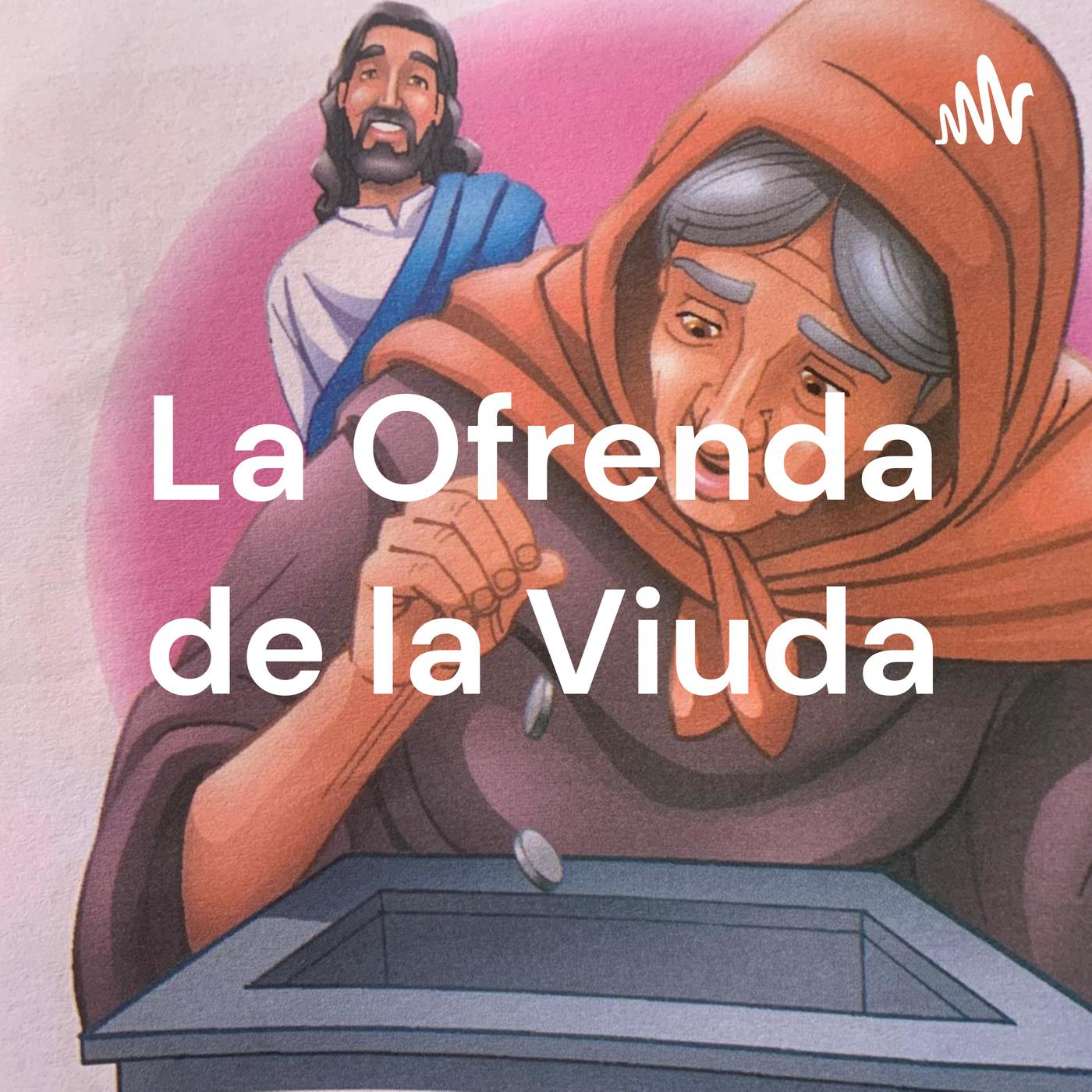 La Ofrenda de la Viuda (podcast) - iGLESIA CRISTO SANA Y SALVA | Listen ...