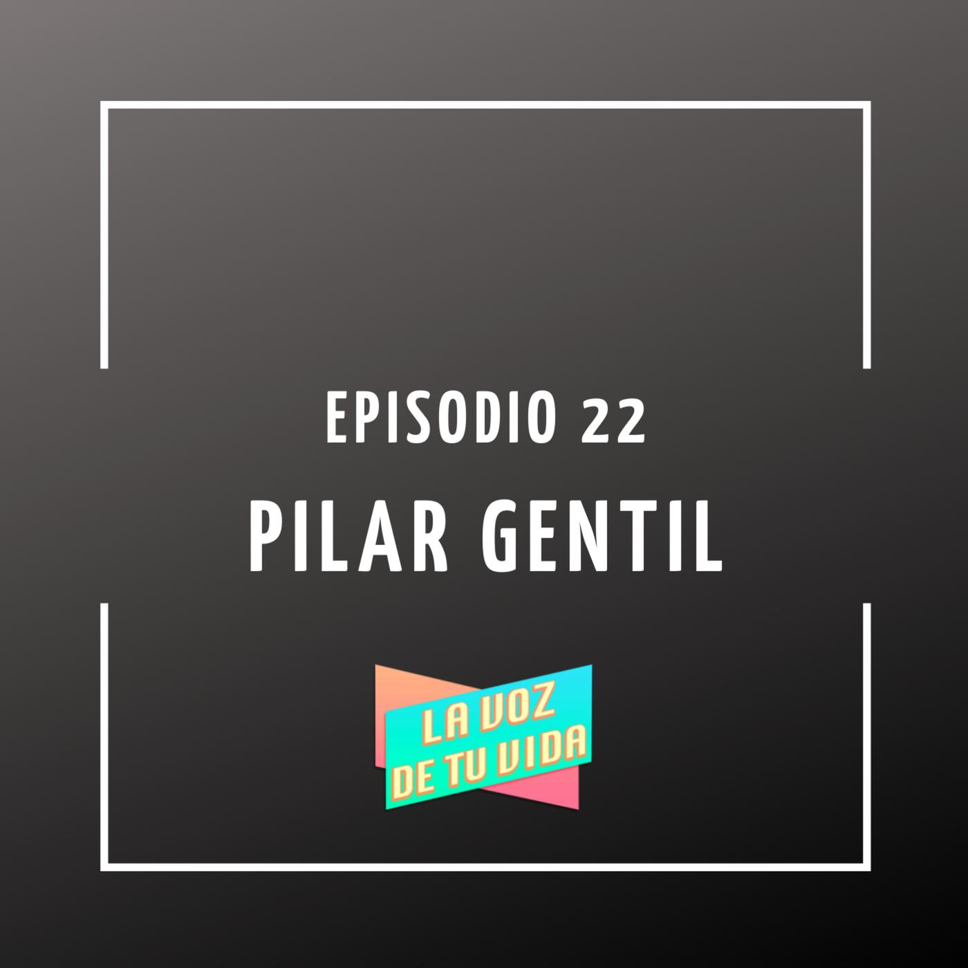 22. Pilar Gentil - La voz de tu vida (podcast) | Listen Notes