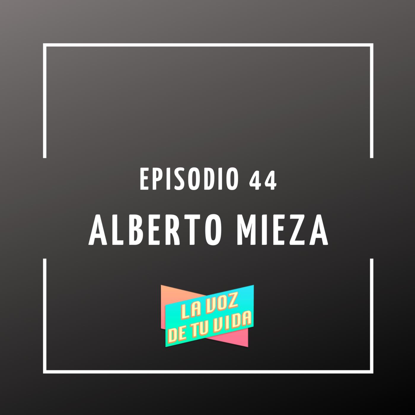 44. Alberto Mieza - La voz de tu vida (podcast) | Listen Notes