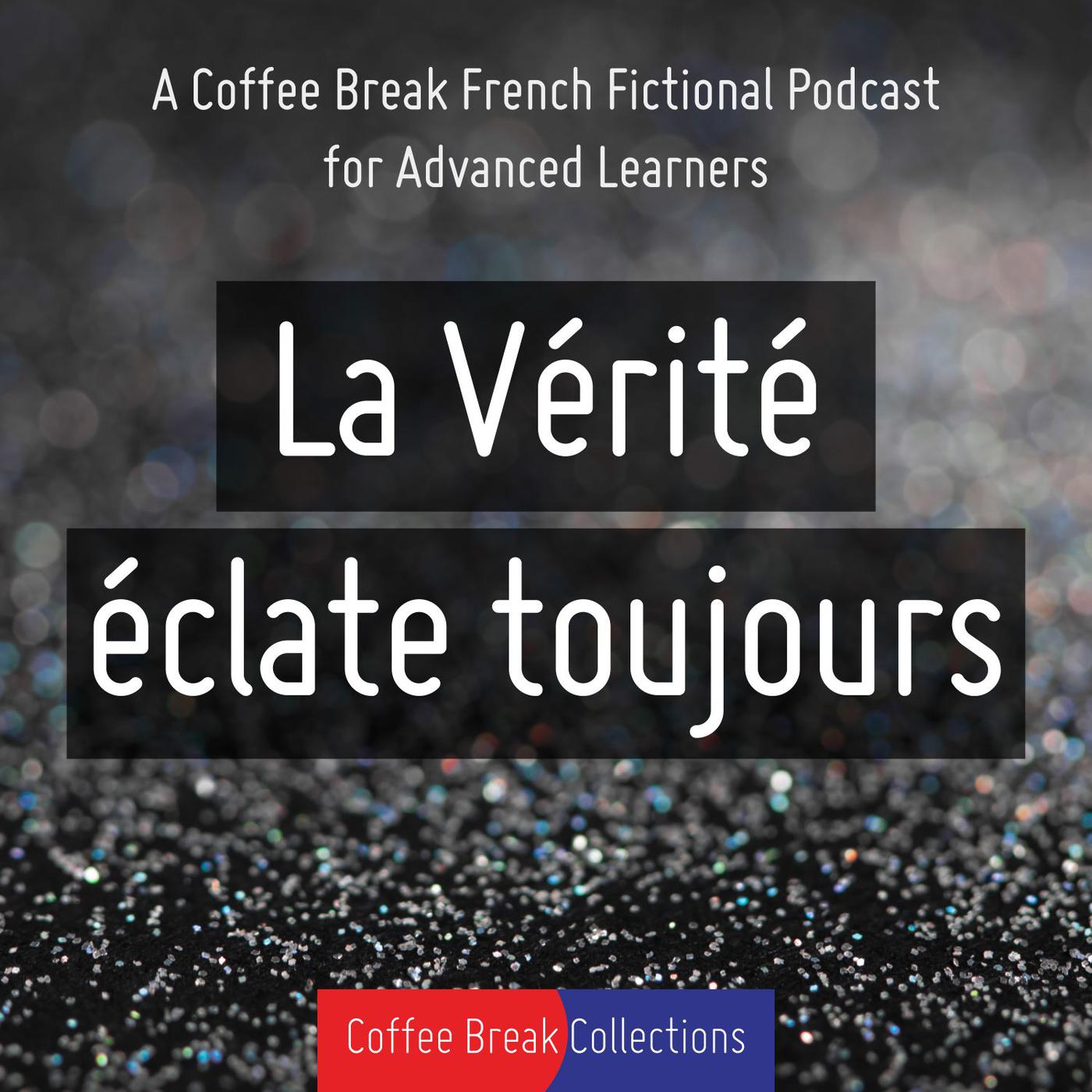 La Vérité éclate toujours - Advanced audio drama from Coffee Break French