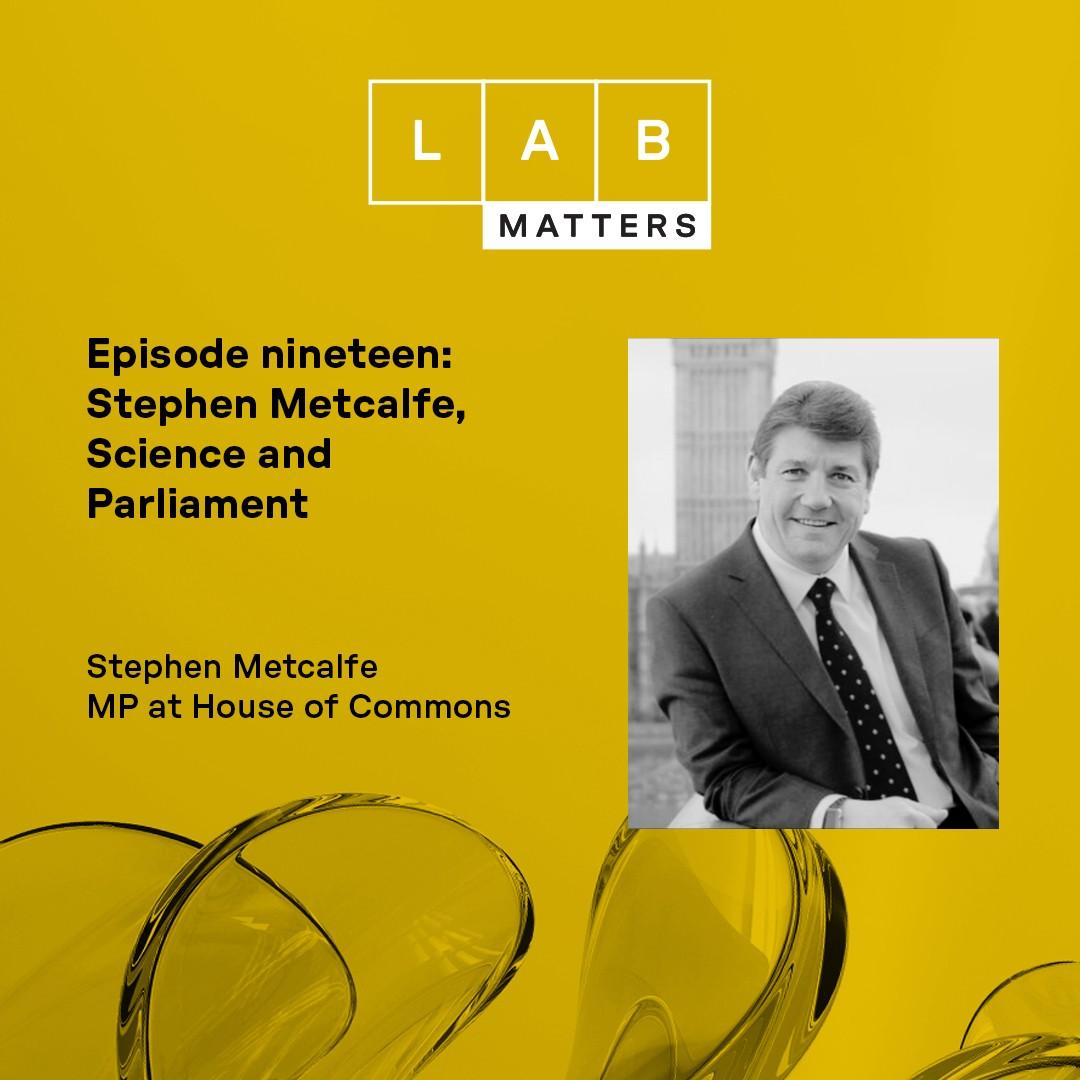 EP 19: Stephen Metcalfe, Science and Parliament - Lab Matters (podcast ...