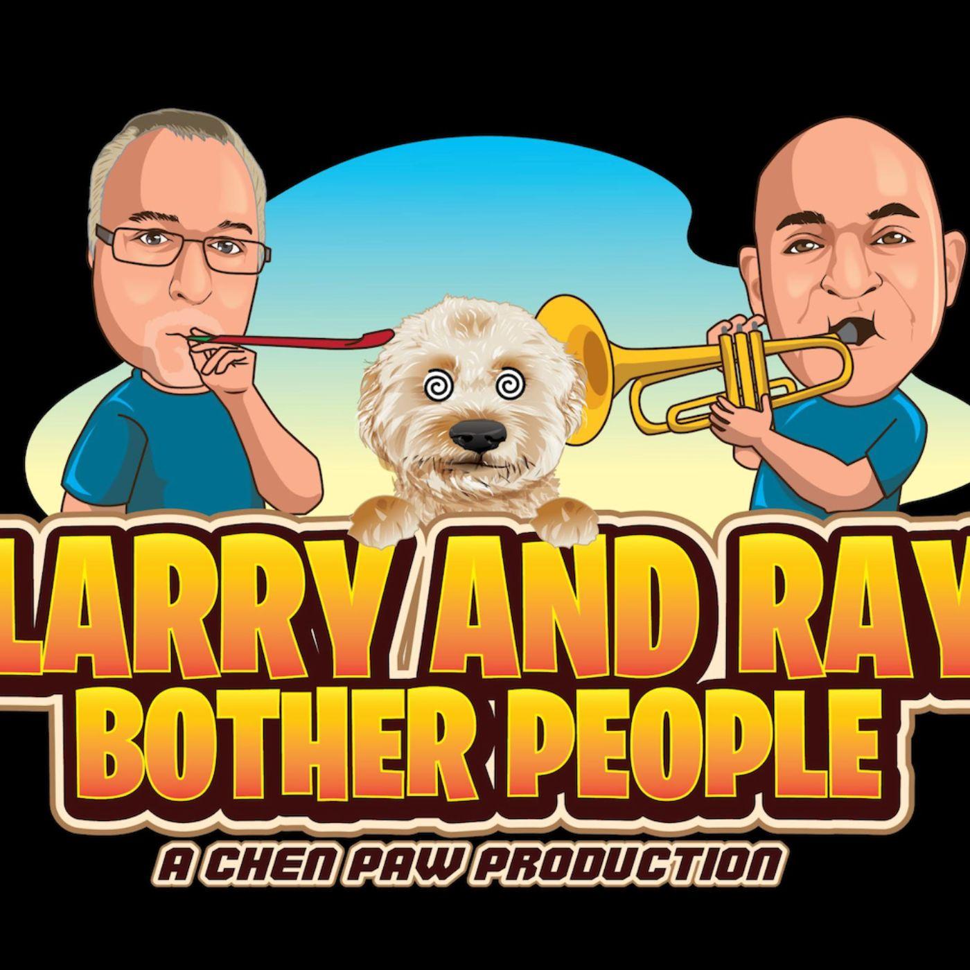 Larry and Ray Bother People