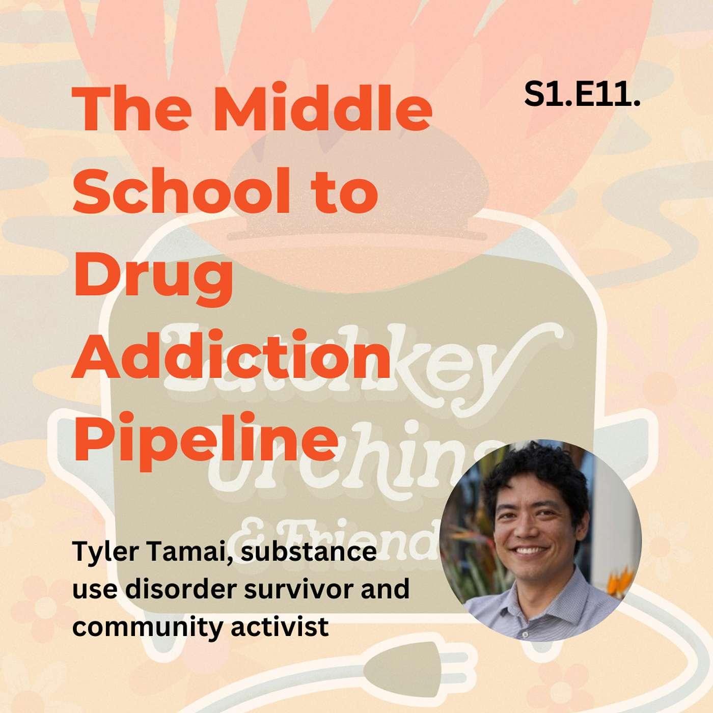 S1.E11. The Middle School to Drug Addiction Pipeline—with guest Tyler  Tamai, BSN, RN | Listen Notes