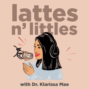 Lattes n' Littles with Dr. Klarissa Castro