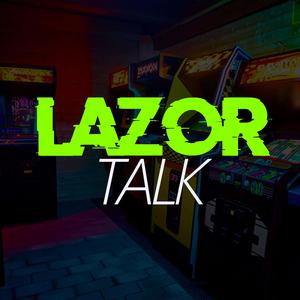 Lazor Talk: A Video Game Podcast