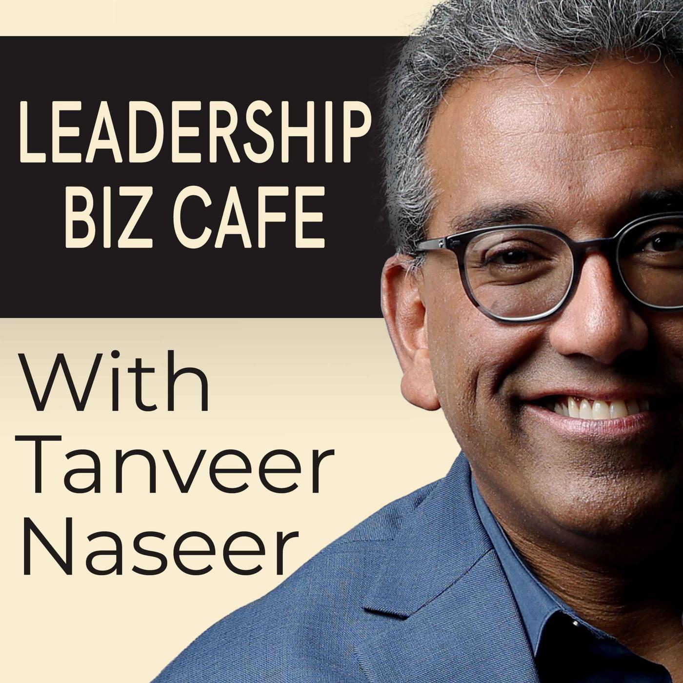 Leadership Biz Cafe With Tanveer Naseer podcast Tanveer Naseer 