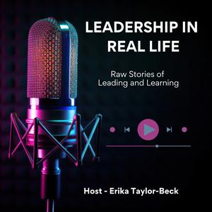Leadership in Real Life - Raw Stories of Leading and Learning for the Everyday Manager