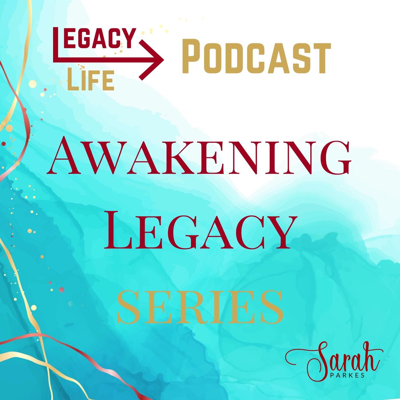 S2: The Awakening Legacy Series - Legacy Life Podcast | Listen Notes