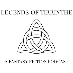 Legends of Tirrinthe: A Fantasy Fiction Podcast