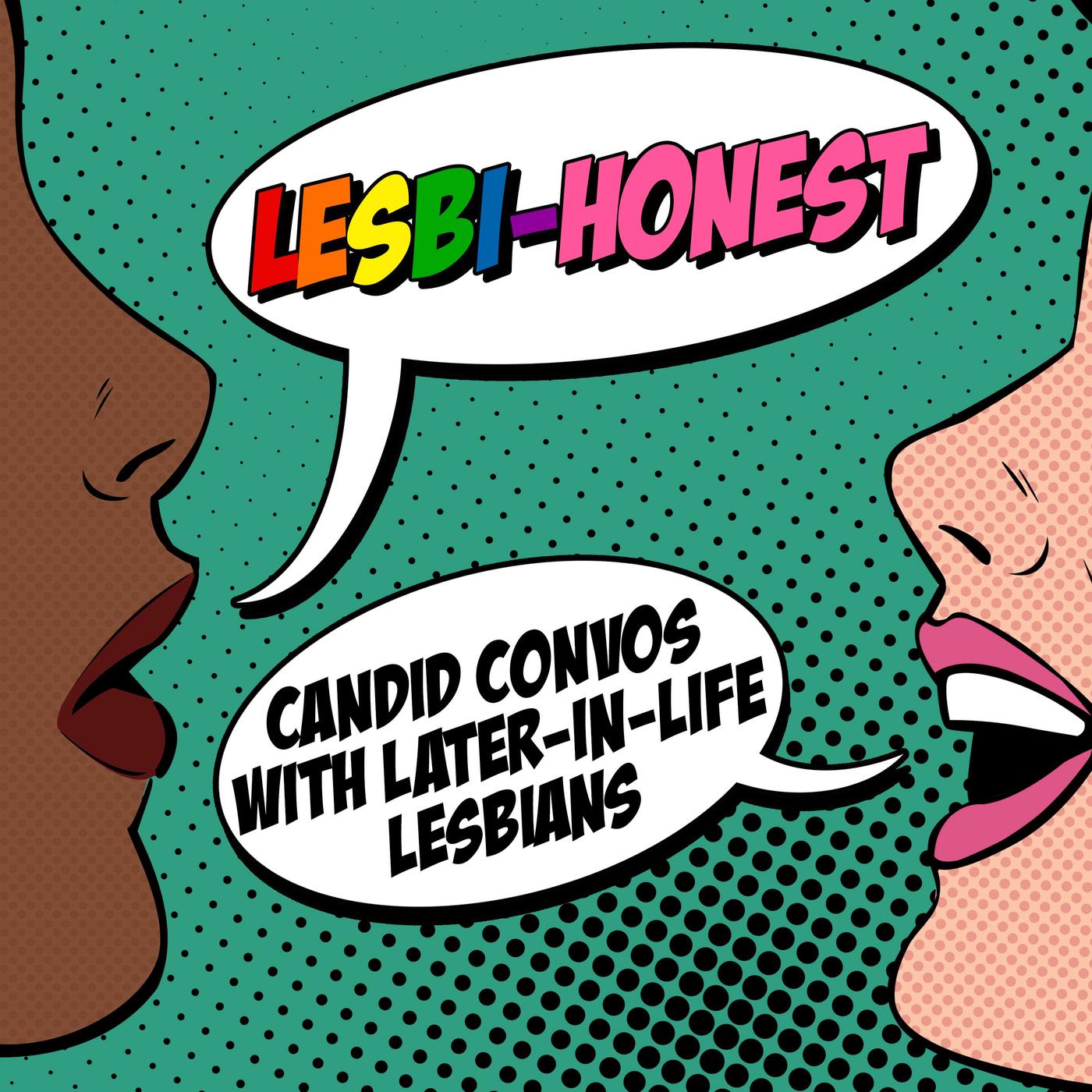 Lesbi-Honest: Candid Convos With Later-in-Life Lesbians