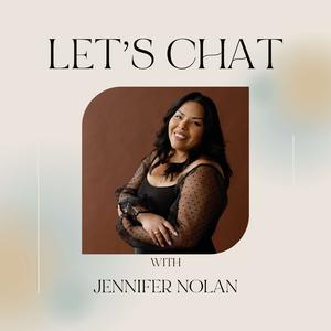 Let's Chat Podcast with Jennifer Nolan