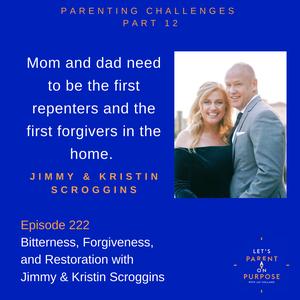 222. Bitterness, Forgiveness, and Restoration with Jimmy and Kristin Scroggins