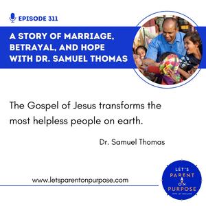 Ep. 311: A Story of Marriage, Betrayal, and Hope with Dr. Samuel Thomas