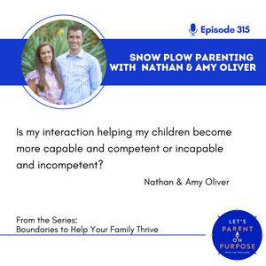 Ep. 315: Snow Plow Parenting with Nathan and Amy Oliver