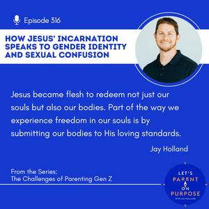 Ep. 316: How Jesus’ Incarnation Speaks to Gender Identity and Sexual Confusion