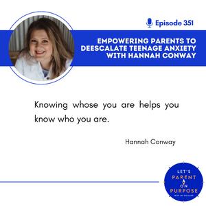 Ep 351: Empowering Parents to Deescalate Teenage Anxiety with Hannah Conway