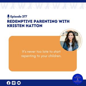 Ep. 377: Redemptive Parenting with Kristen Hatton
