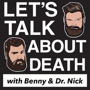 Let's Talk About Death with Benny and Dr. Nick