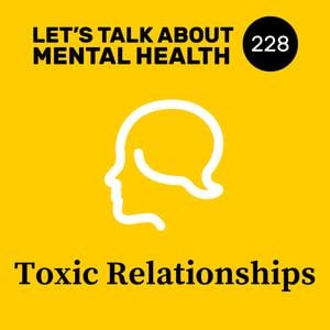 228: Toxic relationships and how to manage them