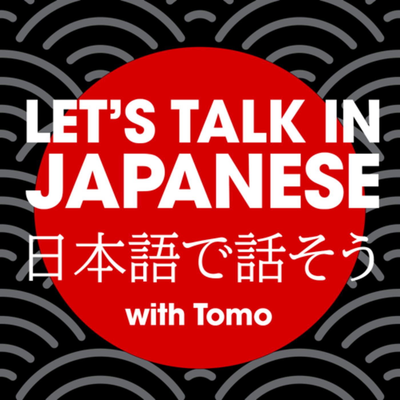 Let's Talk in Japanese! (podcast) - Tomo | Listen Notes