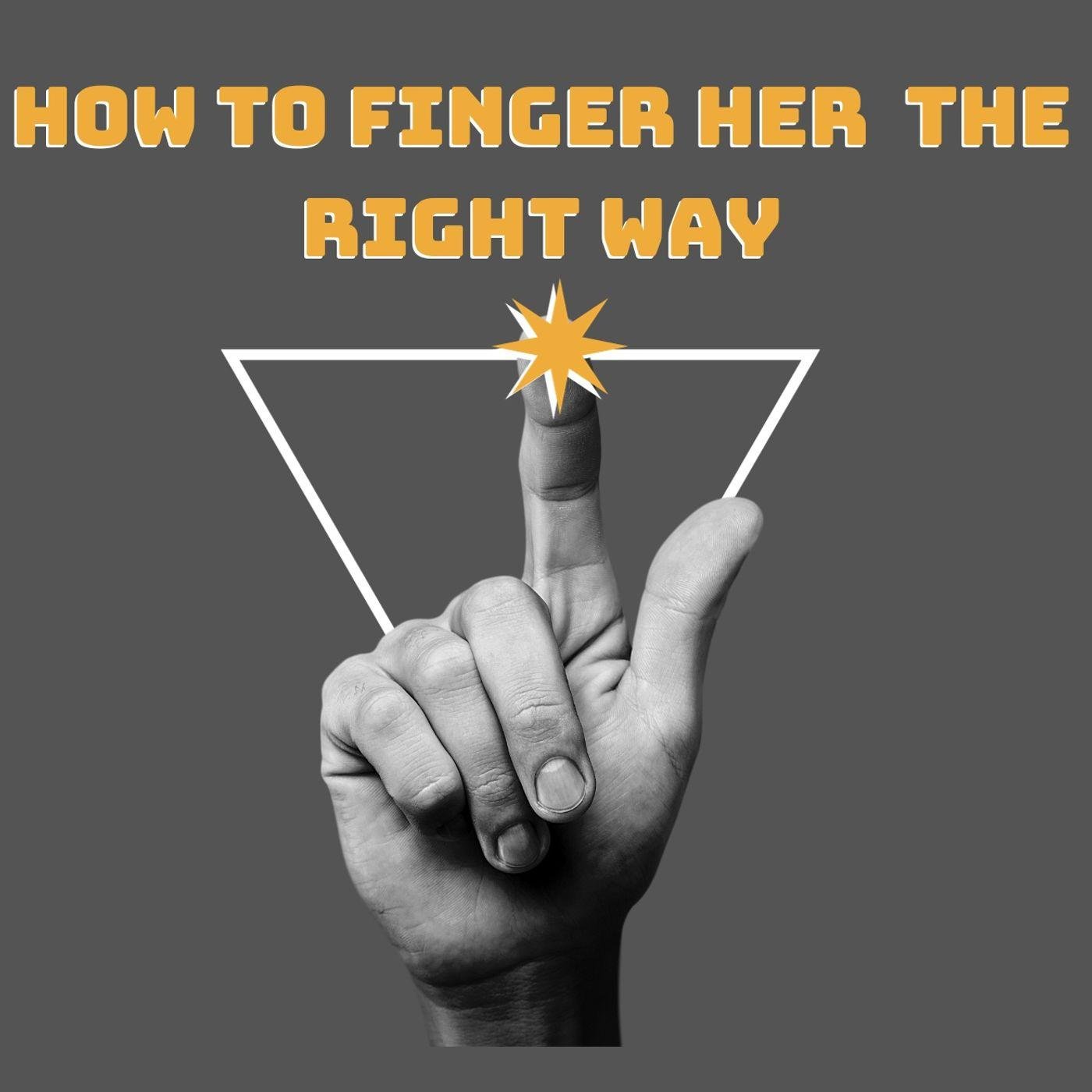 Finger Her The Right Way - Lets Talk Sex (podcast) | Listen Notes