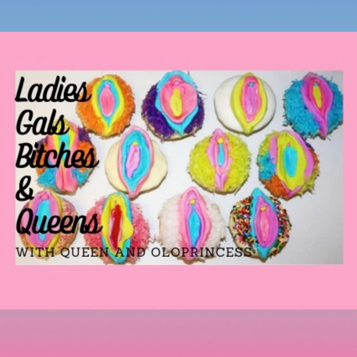 Ladies Gals Bitches and Queens (podcast) - Queen and OloPrincess | Listen  Notes