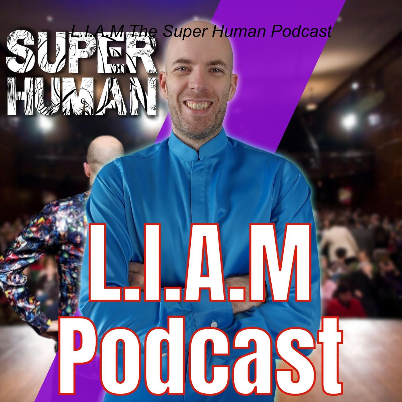 L.I.A.M The Super Human Podcast - theproveitguy | Listen Notes