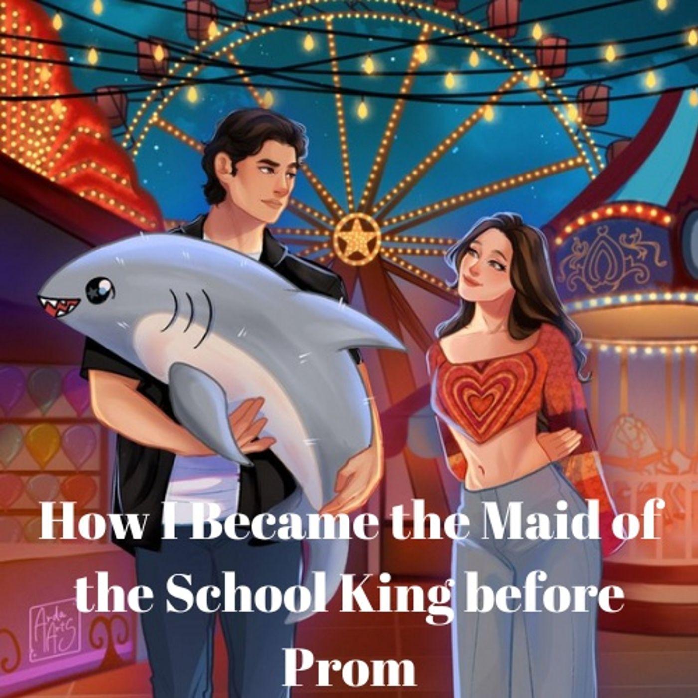 How I Became the Maid of the School King before Prom | Listen Notes