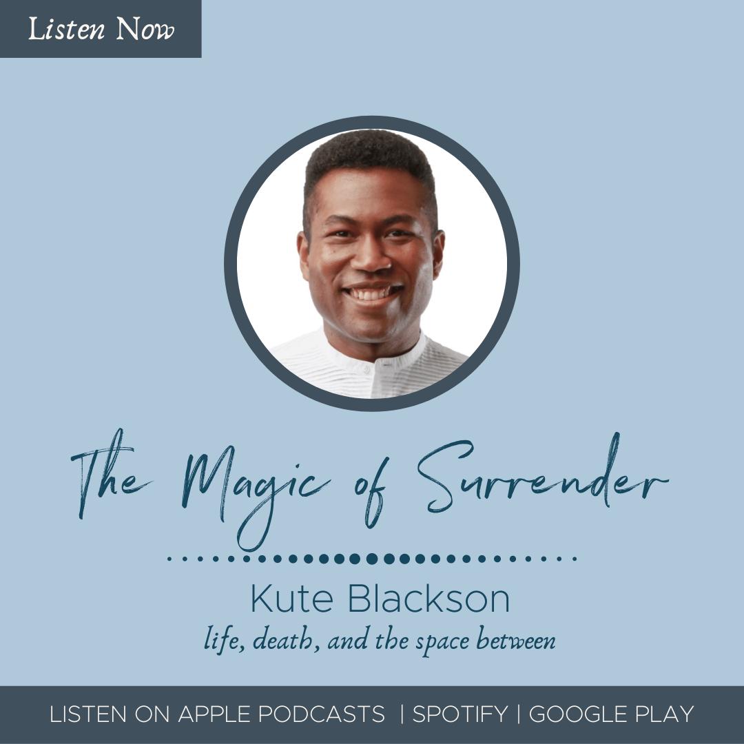 The Magic of Surrender with Kute Blackson - Life, Death & The Space ...