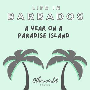 Life in Barbados: A Year On A Paradise Island (Otherworld Travel)