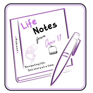 Life Notes from Chair 17