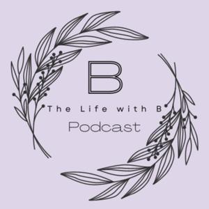 Life with B Podcast