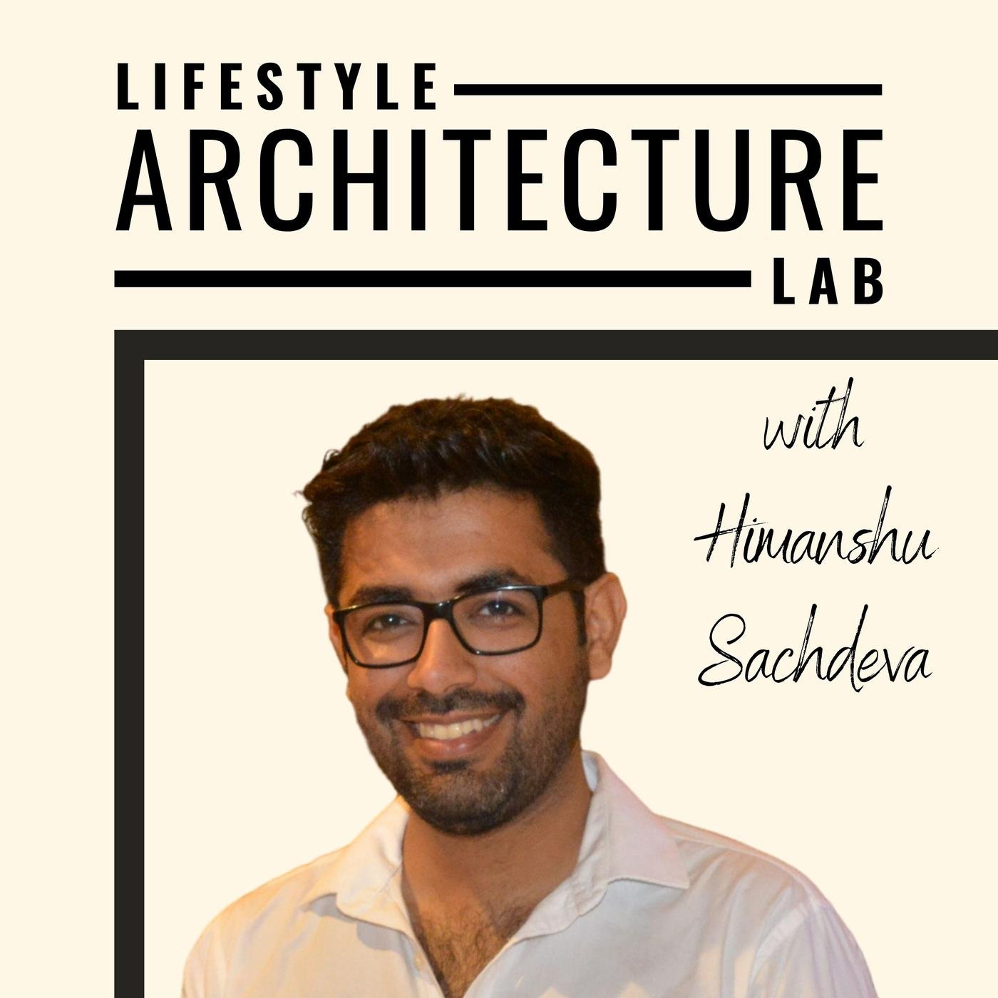 Lifestyle Architecture Lab (podcast) - Himanshu Sachdeva | Listen Notes